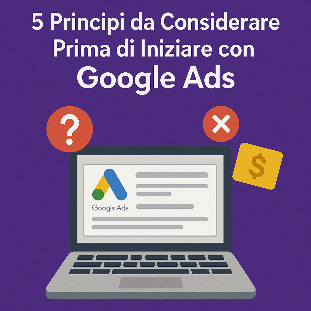 Cinque domande da farsi prima di iniziare una campagna Google Ads